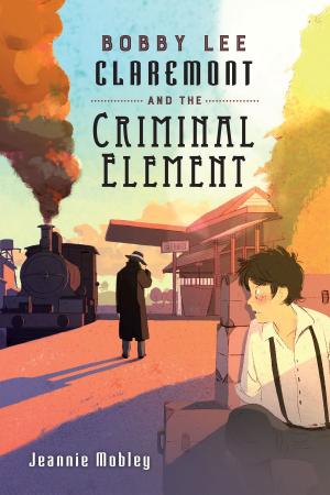 Cover of the book Bobby Lee Claremont and the Criminal Element by Ted Lewin