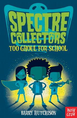 Cover of the book Spectre Collectors: Too Ghoul For School by Emma Fischel