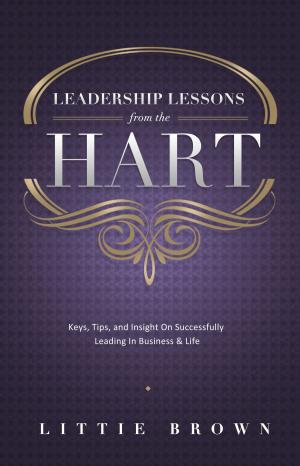Cover of Lessons Learned From The Hart: Keys, Tips and Insight On Successfully Leading In Business & Life