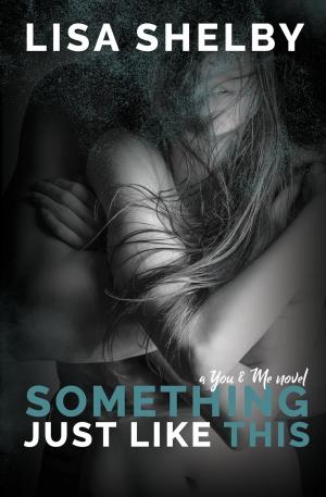 Book cover of Something Just Like This: A You & Me Novel