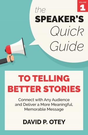 Book cover of The Speaker’s Quick Guide to Telling Better Stories: Connect with any audience and deliver a more meaningful, memorable message