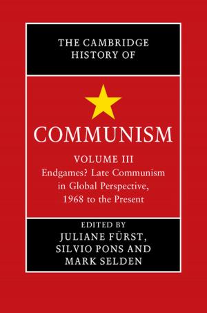 Cover of the book The Cambridge History of Communism: Volume 3, Endgames? Late Communism in Global Perspective, 1968 to the Present by 