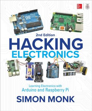 Cover of the book Hacking Electronics: Learning Electronics with Arduino and Raspberry Pi, Second Edition by Roger Dooley