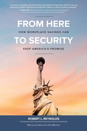 Cover of the book From Here to Security: How Workplace Savings Can Keep America's Promise by Greg Winkler, Gary Chiumento