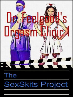 Cover of the book Dr. Feelgood's Orgasm Clinic 1 by The SexSkits Project