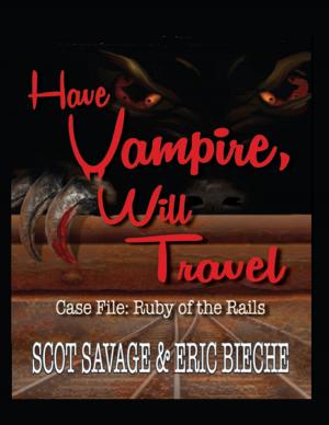Cover of Have Vampire, Will Travel - Case File: Ruby of the Rails by Eric Bieche,                 Scot Savage, Lulu.com