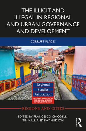 Cover of the book The Illicit and Illegal in Regional and Urban Governance and Development by Kevin Gray