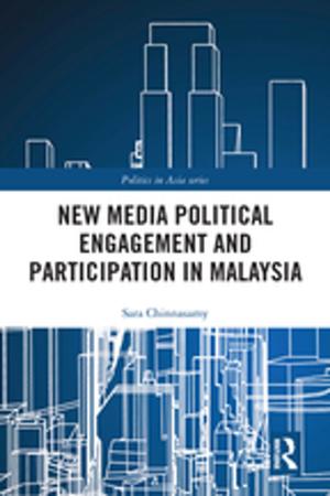 Cover of the book New Media Political Engagement And Participation in Malaysia by Merrill E. Marcy, Joan P. Gipe, Nancy L. Cecil