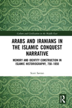 Cover of the book Arabs and Iranians in the Islamic Conquest Narrative by Sidney A. Fine, Steven F. Cronshaw