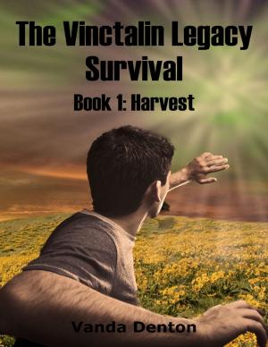 Cover of the book The Vinctalin Legacy: Survival, Book 1 Harvest by Gloria Piper