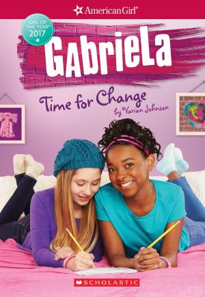Cover of the book Gabriela: Time for Change (American Girl: Girl of the Year 2017, Book 3) by Christine Kendall