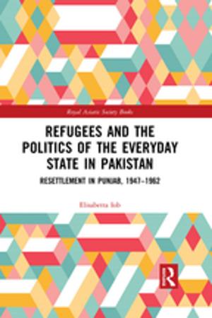 Cover of the book Refugees and the Politics of the Everyday State in Pakistan by 