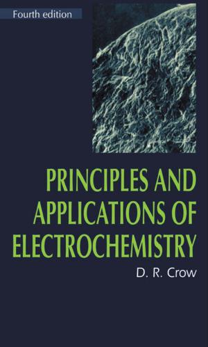 Cover of the book Principles and Applications of Electrochemistry by Adedeji B. Badiru, Oye Ibidapo-Obe, Babatunde J. Ayeni