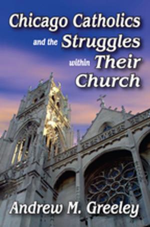 Cover of the book Chicago Catholics and the Struggles within Their Church by Clyde Wilcox