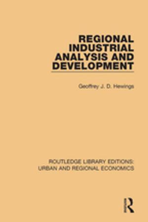 Cover of the book Regional Industrial Analysis and Development by Xiaohu (Shawn) Wang, An'gang Hu