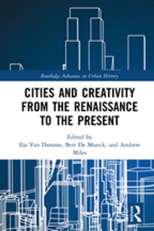 Cover of the book Cities and Creativity from the Renaissance to the Present by Jon G Hather