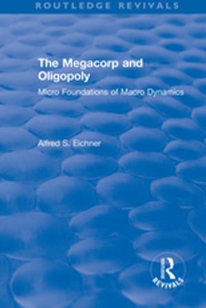 Cover of the book Revival: The Megacorp and Oligopoly: Micro Foundations of Macro Dynamics (1981) by Douglass Bailey