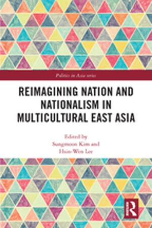 Cover of the book Reimagining Nation and Nationalism in Multicultural East Asia by Ryosei Kokubun, Yoshihide Soeya, Akio Takahara, Shin Kawashima