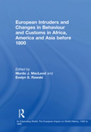 Cover of the book European Intruders and Changes in Behaviour and Customs in Africa, America and Asia before 1800 by Martin Orridge