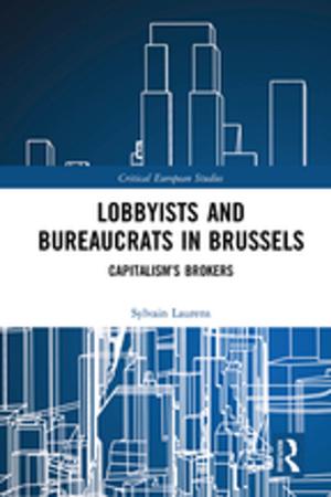 Cover of the book Lobbyists and Bureaucrats in Brussels by Ishita Dey, Ranabir Samaddar, Suhit K. Sen