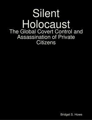 Cover of the book Silent Holocaust: The Global Covert Control and Assassination of Private Citizens by Duncan Heaster