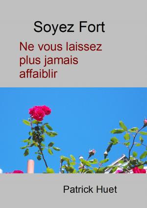 Book cover of Soyez Fort Ne Vous Laissez Plus Jamais Affaiblir