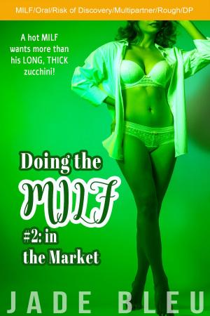 Cover of the book Doing the MILF #2: in the Market by Jade Bleu