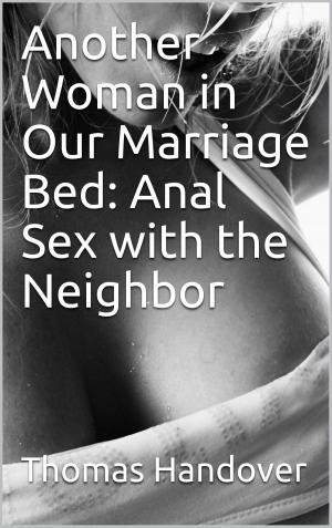 bigCover of the book Another Woman in Our Marriage Bed: Anal Sex with the Neighbor by 