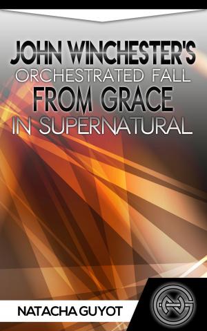 Book cover of John Winchester's Orchestrated Fall from Grace in Supernatural
