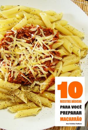 Cover of the book 10 Receitas básicas para você preparar macarrão by AF Gourmet