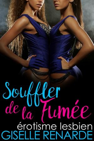 Cover of the book Souffler de la fumée : érotisme lesbien by Giselle Renarde