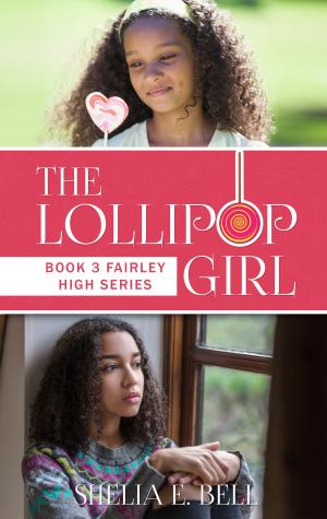 Cover of the book The Lollipop Girl (Book 3 of Fairley High series) by Shelia E. Bell