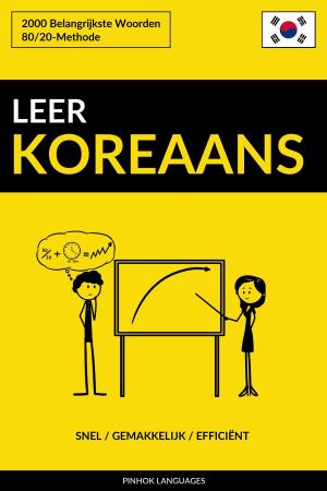 Cover of the book Leer Koreaans: Snel / Gemakkelijk / Efficiënt: 2000 Belangrijkste Woorden by Pinhok Languages