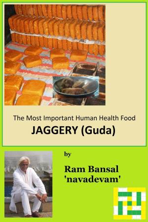 Cover of the book The Most Important Human Health Food: Jaggery by Ram Bansal