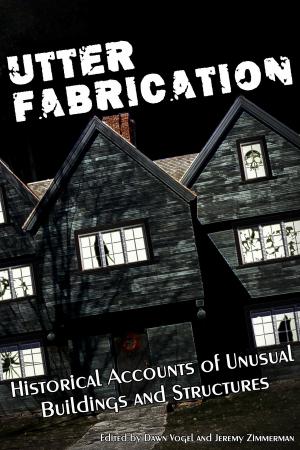Book cover of Utter Fabrication: Historical Accounts of Unusual Buildings and Structures