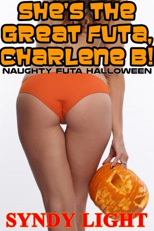 Cover of the book She's the Great Futa, Charlene B!: Naughty Futa Halloween by Syndy Light