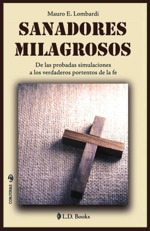 Book cover of Sanadores milagrosos. De las probadas simulaciones a los verdaderos portentos de la fe.