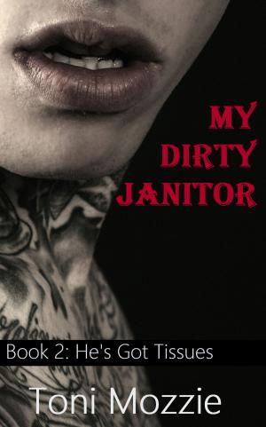 Cover of the book My Dirty Janitor Book 2: He's Got Tissues: An Oral Sex Adventure by Kit Love