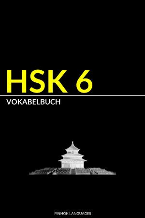 bigCover of the book HSK 6 Vokabelbuch: Vokabel, Pinyin und Deutsche Übersetzung by 