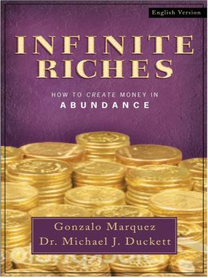 Cover of the book Infinite Riches: How To Create Money In Abundance by Max Stravagar