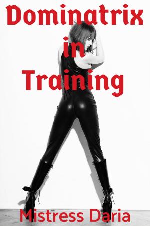 Cover of the book Dominatrix in Training by Mistress Daria