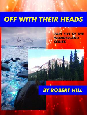 Cover of the book Off With Their Heads, (Part Five of The Wonderland Series) by Steven Gould