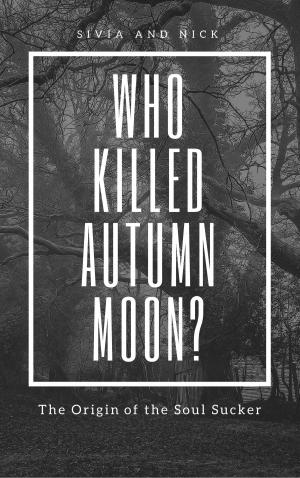 Cover of Who Killed Autumn Moon?: The Origin of the Soul Sucker
