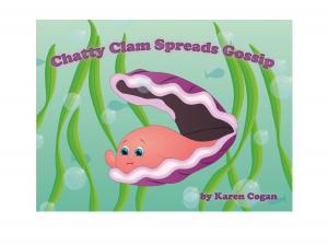 Cover of the book Chatty Clam Spreads Gossip by Karen Cogan