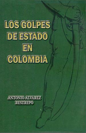 Cover of the book Los golpes de Estado en Colombia by José Alfonso Rodríguez