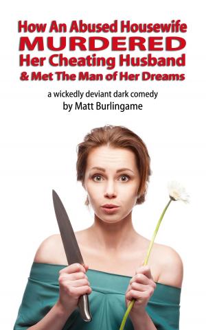 Cover of the book How An Abused Housewife Murdered Her Cheating Husband & Met The Man of Her Dreams by WRR Munro