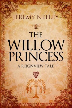 Cover of the book The Willow Princess: A Reignview Tale by A.J. Norfield
