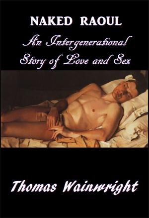 Cover of the book Naked Raoul: An Intergenerational Story of Love and Sex by Mia Harris