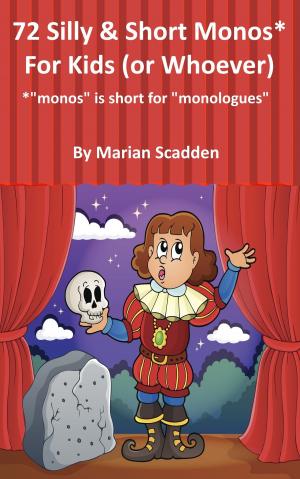 Cover of the book 72 Silly & Short Monos* for Kids (Or Whoever) by Marian Scadden