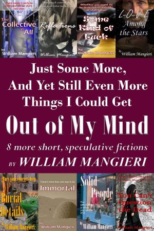 Cover of the book Just Some More, And Yet Still Even More Things I Could Get Out of My Mind by L. Chambers-Wright